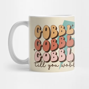 Gobble Gobble Gobble Till You Wobble Mug